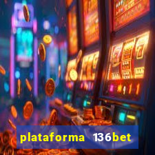 plataforma 136bet paga mesmo